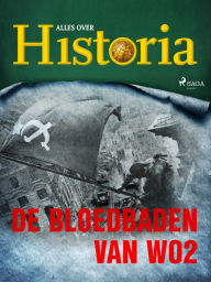 Title: De bloedbaden van WO2, Author: Alles Over Historia