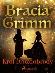 Title: Król Drozdobrody, Author: Bracia Grimm