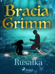 Title: Rusalka, Author: Bracia Grimm