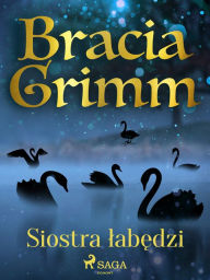 Title: Siostra labedzi, Author: Bracia Grimm