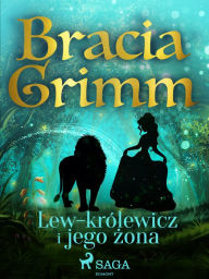 Title: Lew-królewicz i jego zona, Author: Bracia Grimm