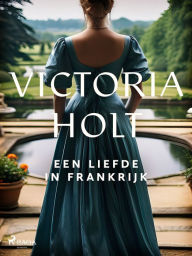 Title: Een liefde in Frankrijk, Author: Victoria Holt
