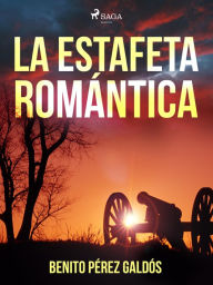 Title: La estafeta romántica, Author: Benito Pérez Galdós