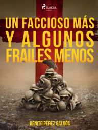 Title: Un faccioso más y algunos frailes menos, Author: Benito Pérez Galdós