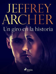 Title: Un giro en la historia, Author: Jeffrey Archer