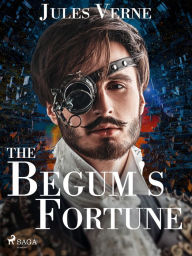 Title: The Begum's Fortune, Author: Jules Verne