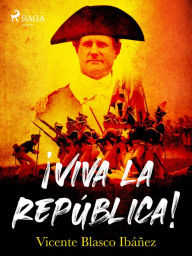 Title: ¡Viva la República!, Author: Vicente Blasco Ibañez