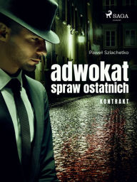 Title: Adwokat spraw ostatnich. Kontrakt, Author: Pawel Szlachetko