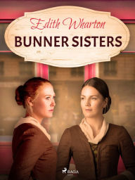 Title: Bunner Sisters, Author: Edith Wharton