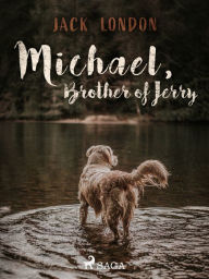 Title: Michael, Brother of Jerry, Author: Jack London