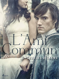 Title: L'Ami Commun, Author: Charles Dickens