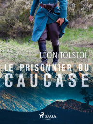 Title: Le Prisonnier du Caucase, Author: Leo Tolstoy