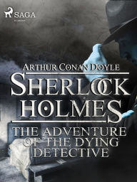 Title: The Adventure of the Dying Detective, Author: Arthur Conan Doyle