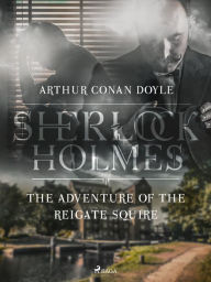 Title: The Adventure of the Reigate Squire, Author: Arthur Conan Doyle