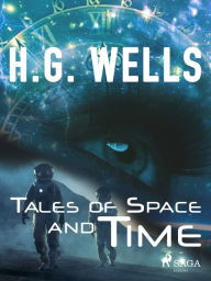 Title: Tales of Space and Time, Author: H. G. Wells