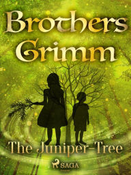 Title: The Juniper-Tree, Author: Brothers Grimm