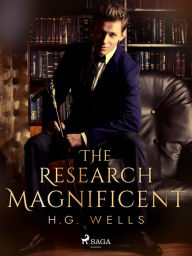 Title: The Research Magnificent, Author: H. G. Wells