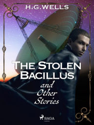 Title: The Stolen Bacillus and Other Stories, Author: H. G. Wells