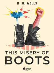 Title: This Misery of Boots, Author: H. G. Wells