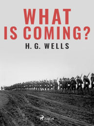 Title: What is Coming?, Author: H. G. Wells