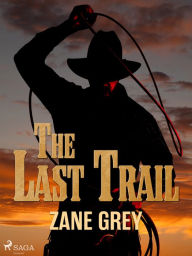 Title: The Last Trail, Author: Zane Grey