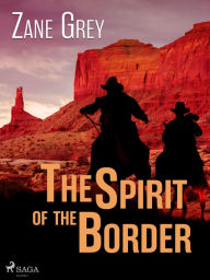 Title: The Spirit of the Border, Author: Zane Grey