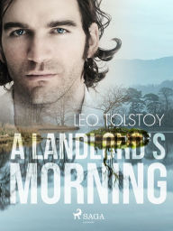 Title: A Landlord's Morning, Author: Leo Tolstoy