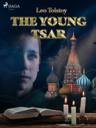 Title: The Young Tsar, Author: Leo Tolstoy