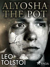 Title: Alyosha the Pot, Author: Leo Tolstoy