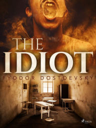 Title: The Idiot, Author: Fyodor Dostoevsky