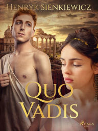 Title: Quo Vadis: A Narrative of the Time of Nero, Author: Henryk Sienkiewicz