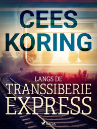 Title: Langs de Transsiberië Express, Author: Cees Koring
