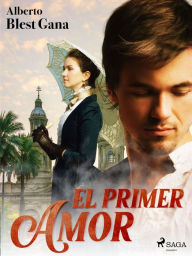 Title: El primer amor, Author: Alberto Blest Gana