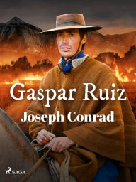 Title: Gaspar Ruiz, Author: Joseph Conrad