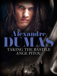 Title: Taking the Bastile: Ange Pitou, Author: Alexandre Dumas