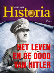 Title: Het leven en de dood van Hitler, Author: Alles Over Historia