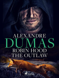 Title: Robin Hood the Outlaw, Author: Alexandre Dumas