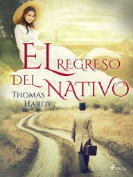 Title: El regreso del nativo, Author: Thomas Hardy