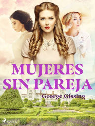 Title: Mujeres sin pareja, Author: George Gissing
