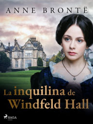 Title: La inquilina de Windfeld Hall, Author: Anne Brontë