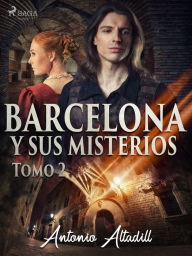 Title: Barcelona y sus misterios. Tomo II, Author: Antonio Altadill