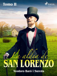 Title: La aldea de San Lorenzo. Tomo II, Author: Teodoro Baró i Sureda