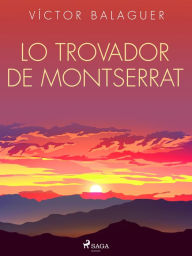 Title: Lo Trovador de Montserrat, Author: Víctor Balaguer
