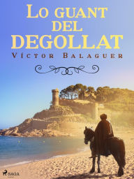 Title: Lo guant del degollat, Author: Víctor Balaguer