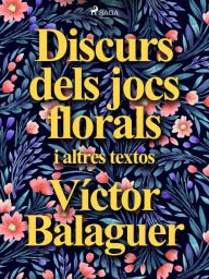 Title: Discurs dels jocs florals i altres textos, Author: Víctor Balaguer