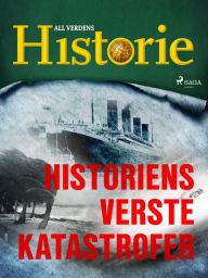 Title: Historiens verste katastrofer, Author: All Verdens Historie