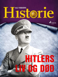 Title: Hitlers liv og død, Author: All Verdens Historie