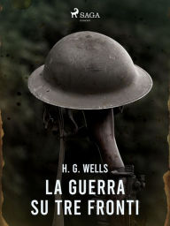 Title: La guerra su tre fronti, Author: H. G. Wells