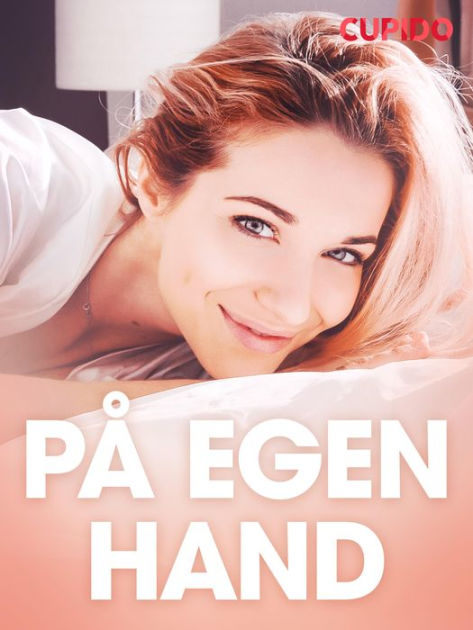 På Egen Hand Erotiska Noveller By Cupido Nook Book Ebook Barnes