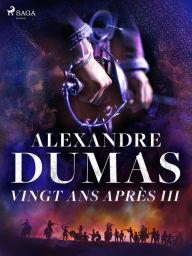 Title: Vingt ans après III, Author: Alexandre Dumas